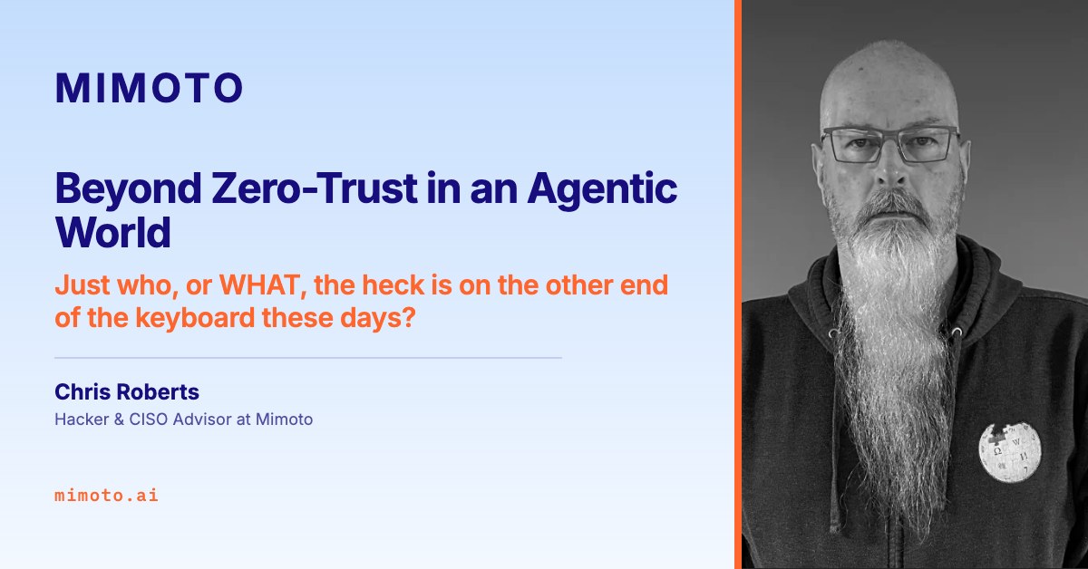 Title card for the talk: Beyond Zero-Trust in an Agentic World. Just who, or what, the heck is on the other end of the keyboard these days? Chris Roberts, Hacker and CISO Advisor at Mimoto.